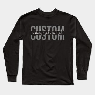 Custom made by God & for God Long Sleeve T-Shirt